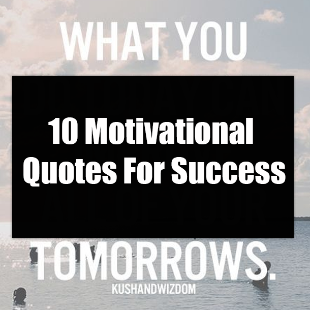 10 Motivational Quotes For Success