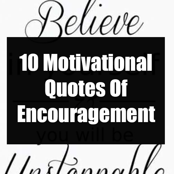 10 Motivational Quotes Of Encouragement