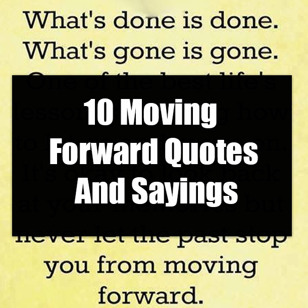 10 Moving Forward Quotes And Sayings