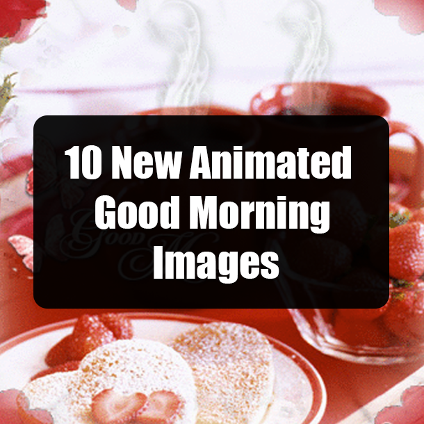 10 New Animated Good Morning Images