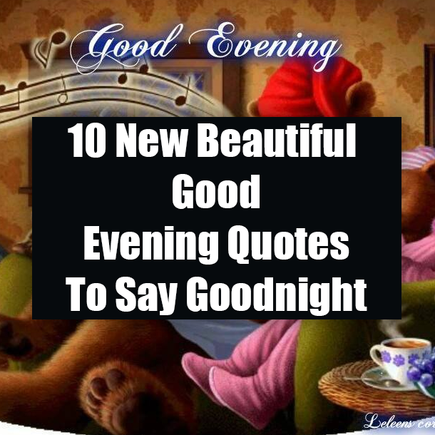 10 New Beautiful Good Evening Quotes To Say Goodnight