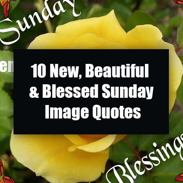 10 New, Beautiful & Blessed Sunday Image Quotes