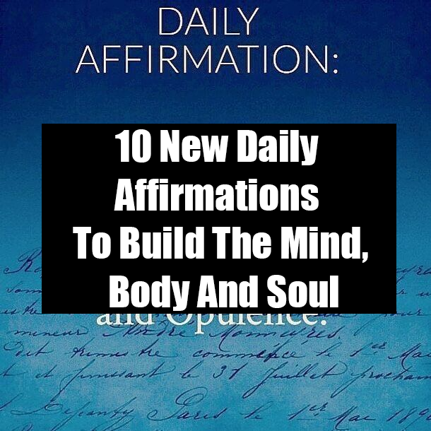 10 New Daily Affirmations To Build The Mind, Body And Soul