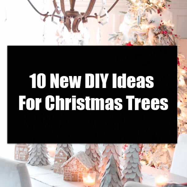10 New DIY Ideas For Christmas Trees
