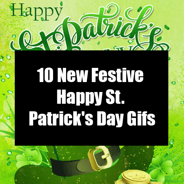 10 New Festive Happy St. Patrick's Day Gifs