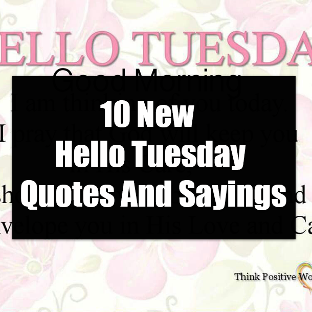 10 New Hello Tuesday Quotes And Sayings