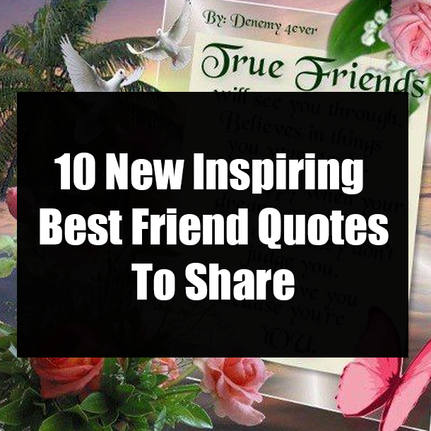 10 New Inspiring Best Friend Quotes To Share