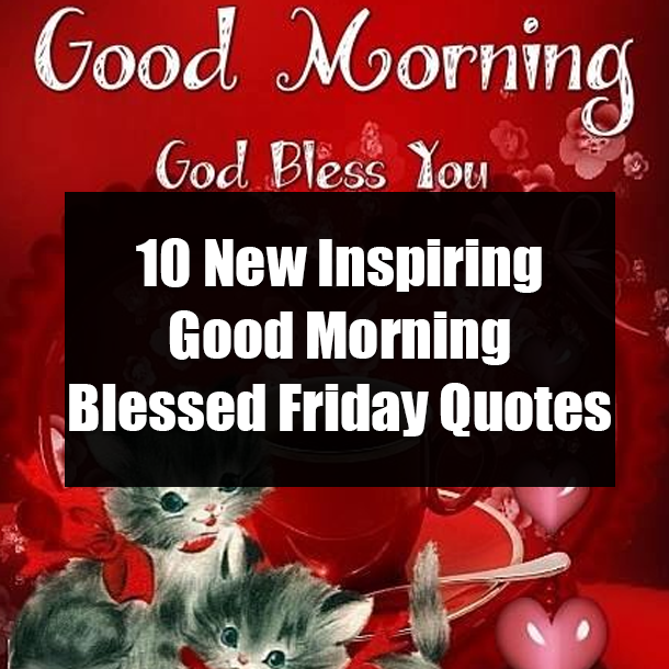 10 New Inspiring Good Morning Blessed Friday Quotes