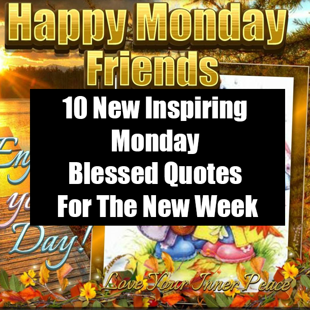 10 New Inspiring Monday Blessed Quotes For The New Week