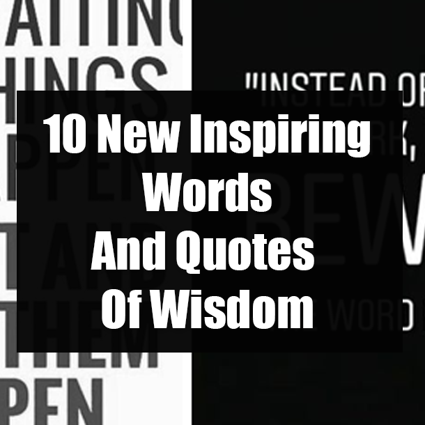10 New Inspiring Words And Quotes Of Wisdom