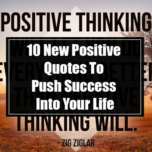 10 New Positive Quotes To Push Success Into Your Life