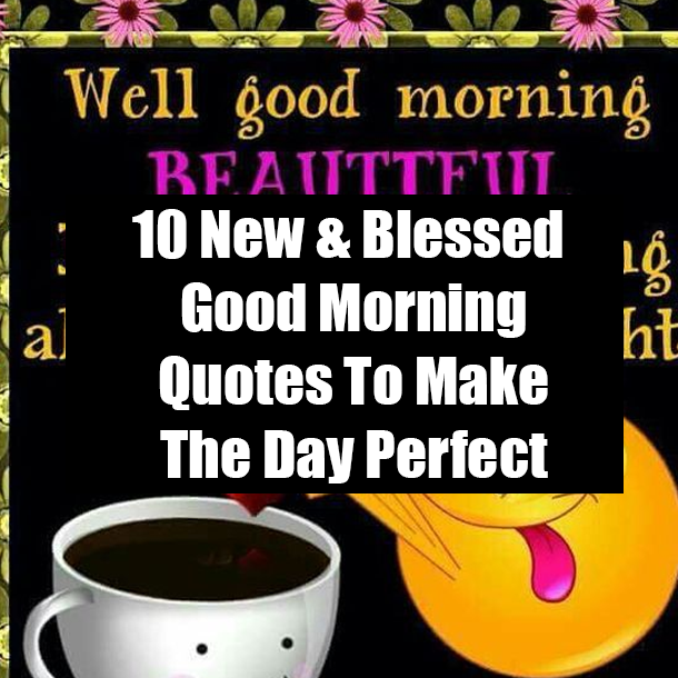 10 New & Blessed Good Morning Quotes To Make The Day Perfect