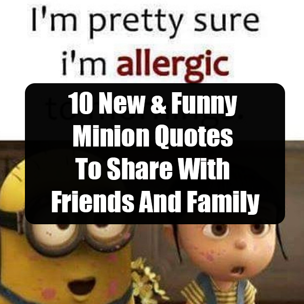 10 New & Funny Minion Quotes To Share With Friends And Family