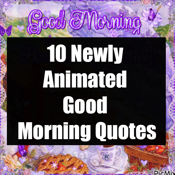 10 Newly Animated Good Morning Quotes