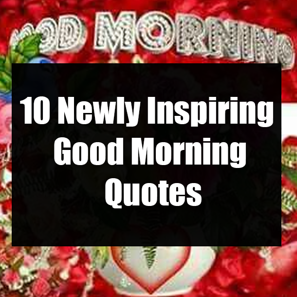 10 Newly Inspiring Good Morning Quotes