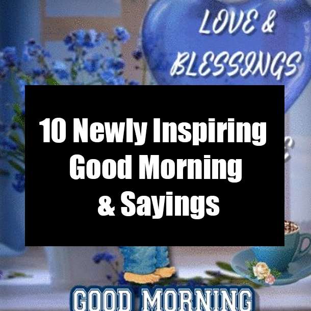 10 Newly Inspiring Good Morning & Sayings