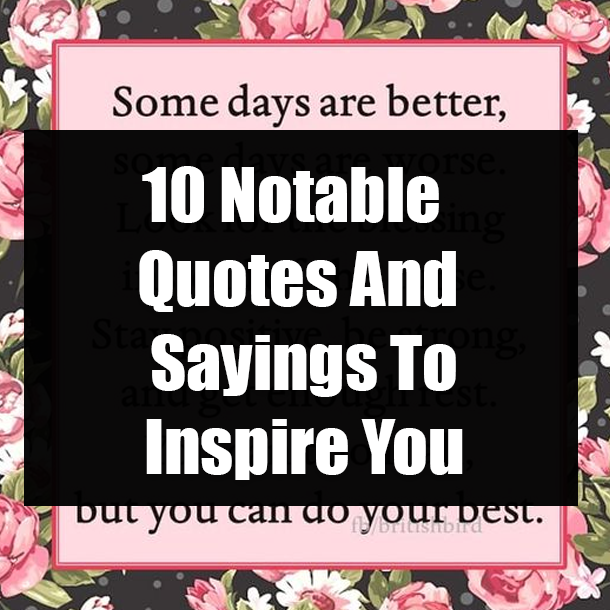 10 Notable Quotes And Sayings To Inspire You