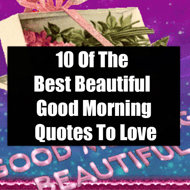 10 Of The Best Beautiful Good Morning Quotes To Love