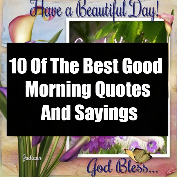 10 Of The Best Good Morning Quotes And Sayings