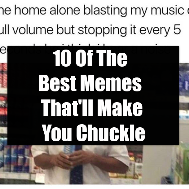 10 Of The Best Memes That'll Make You Chuckle
