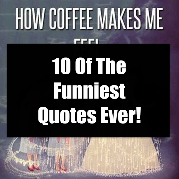 10 Of The Funniest Quotes Ever!