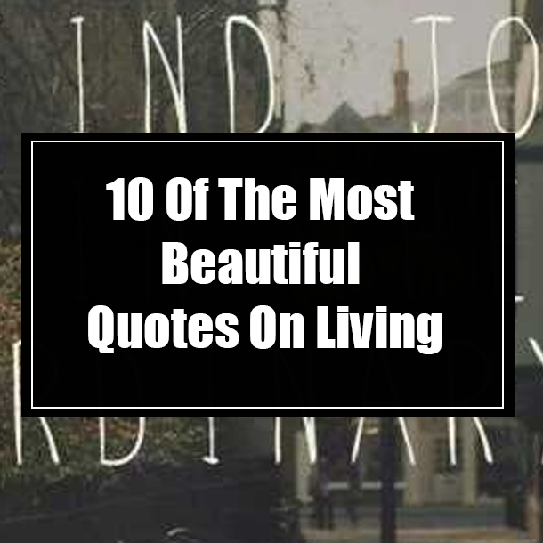 10 Of The Most Beautiful Quotes On Living