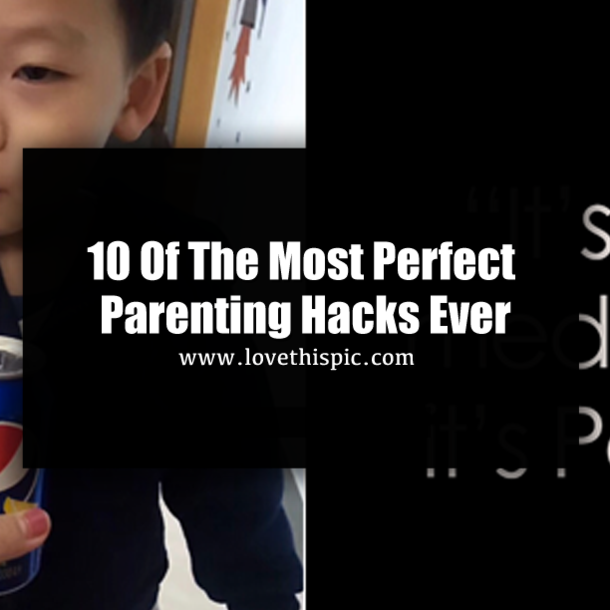 10 Of The Most Perfect Parenting Hacks Ever