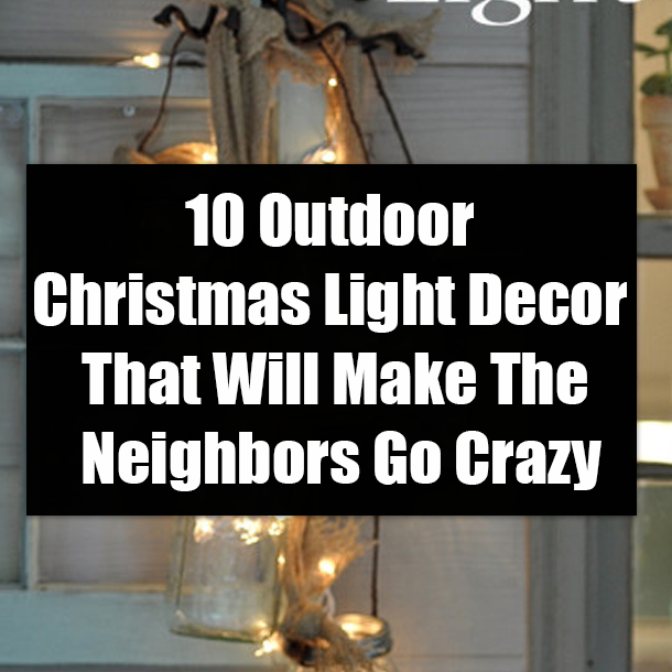 10 Outdoor Christmas Light Decor That Will Make The Neighbors Go Crazy