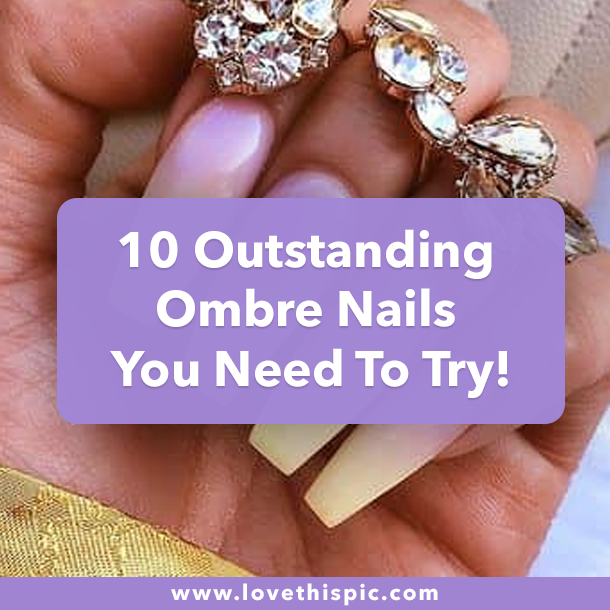 10 Outstanding Ombre Nails You Need To Try!