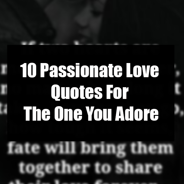 10 Passionate Love Quotes For The One You Adore