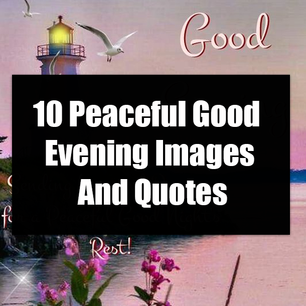 10 Peaceful Good Evening Images And Quotes