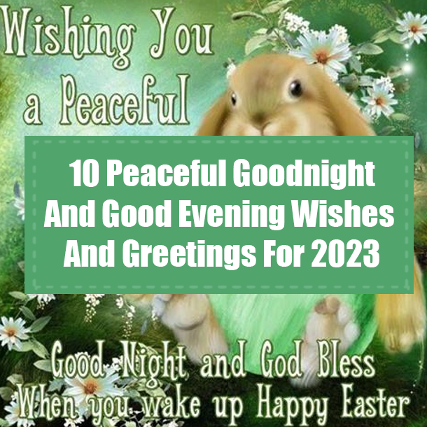 10 Peaceful Goodnight / Good Evening Wishes And Greetings For Easter 2023