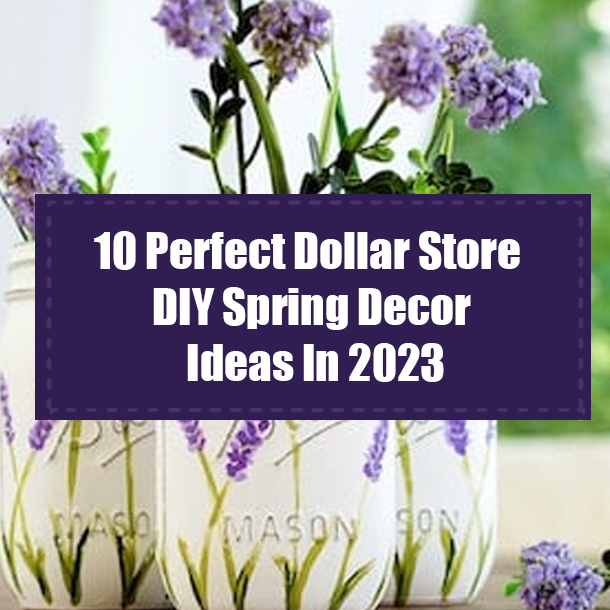 10 Perfect Dollar Store DIY Spring Decor Ideas In 2023