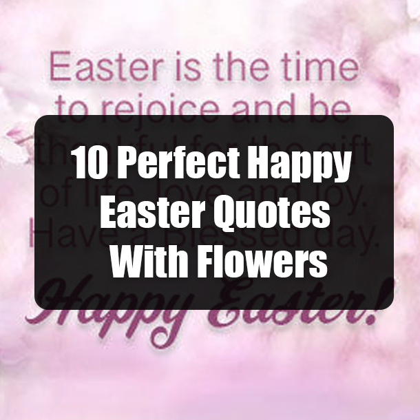 10 Perfect Happy Easter Quotes With Flowers