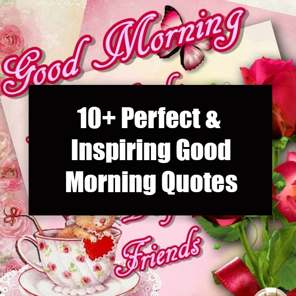 10+ Perfect & Inspiring Good Morning Quotes