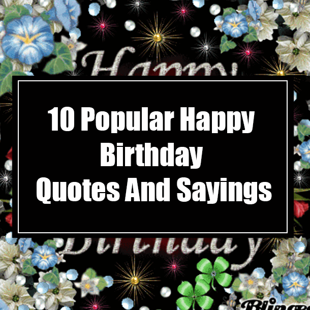 10 Popular Happy Birthday Quotes And Sayings