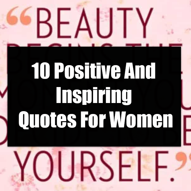 10 Positive And Inspiring Quotes For Women