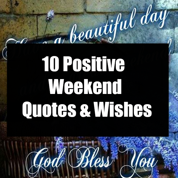 10 Positive Weekend Quotes & Wishes