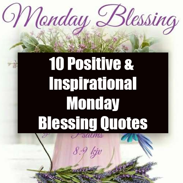 10 Positive & Inspirational Monday Blessing Quotes