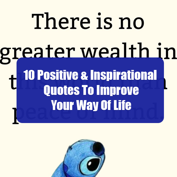 10 Positive & Inspirational Quotes To Improve Your Way Of Life