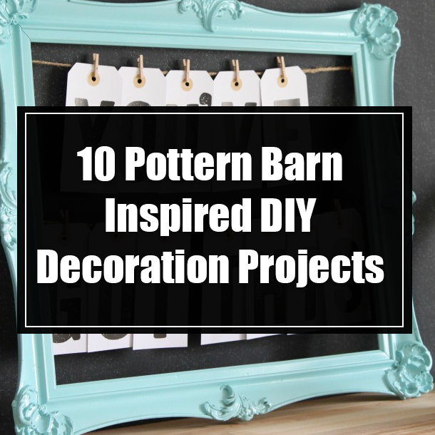 10 Pottern Barn Inspired DIY Decoration Projects