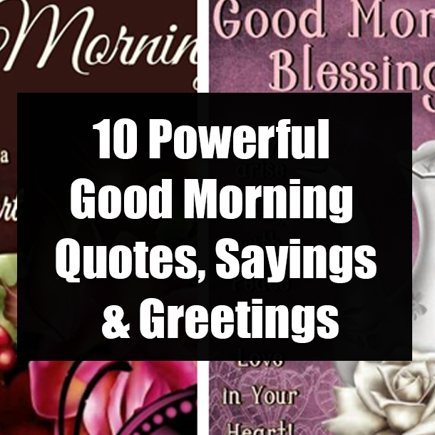 10 Powerful Good Morning Quotes, Sayings & Greetings