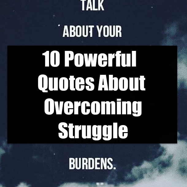 10 Powerful Quotes About Overcoming Struggle