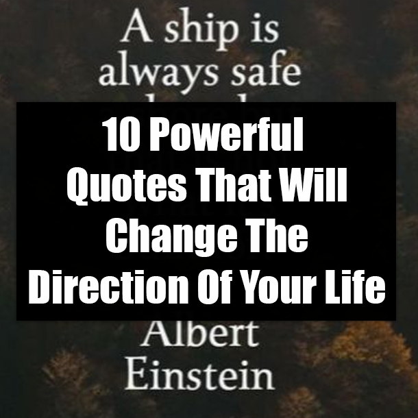 10 Powerful Quotes That Will Change The Direction Of Your Life