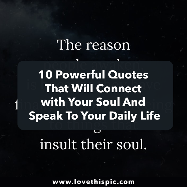 10 Powerful Quotes That Will Connect with Your Soul And Speak To Your Daily Life
