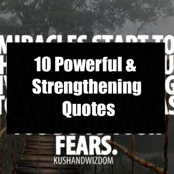 10 Powerful & Strengthening Quotes