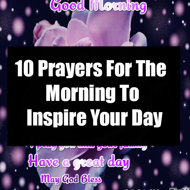 10 Prayers For The Morning To Inspire Your Day