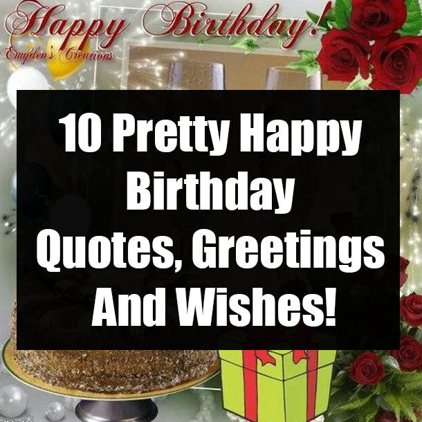 10 Pretty Happy Birthday Quotes, Greetings And Wishes!