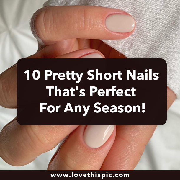 10 Pretty Short Nails That's Perfect For Any Season!