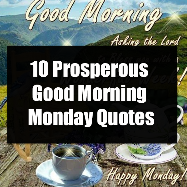 10 Prosperous Good Morning Monday Quotes